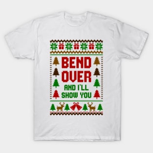 Bend Over And Ill Show You Ugly Christmas Sweater T-Shirt